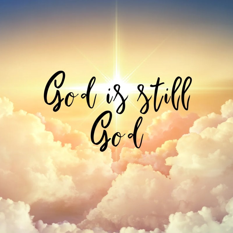 God is STILL…